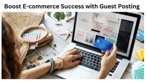 Read more about the article Supercharge Your E-Commerce Business with Guest Post Service